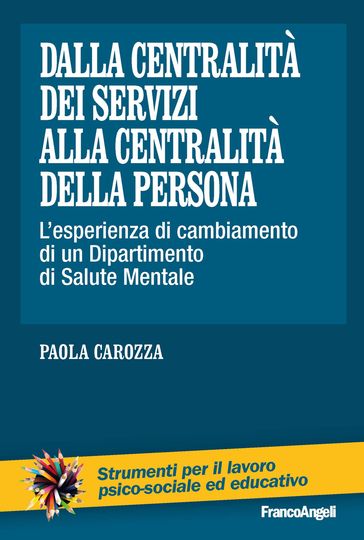 Dalla centralità dei servizi alla centralità della persona. L'esperienza di cambiamento di un Dipartimento di Salute Mentale
