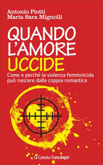 Quando l'amore uccide. Come e perché la violenza femminicida può nascere dalla coppia romantica