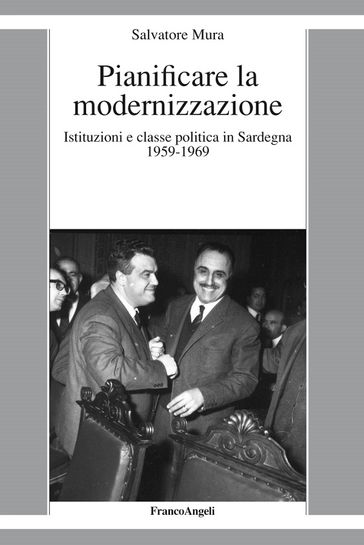 Pianificare la modernizzazione. Istituzioni e classe politica in Sardegna 1959-1969