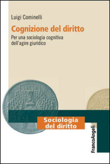 Cognizione Del Diritto. Per Una Sociologia Cognitiva Dell'agire Giuridico