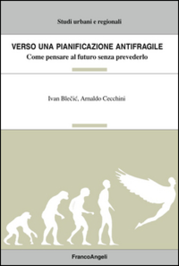 Verso Una Pianificazione Antifragile. Come Pensare Al Futuro Senza Prevederlo