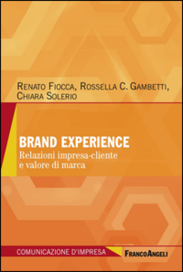 Brand Experience. Relazioni Impresa-Cliente E Valore Di Marca