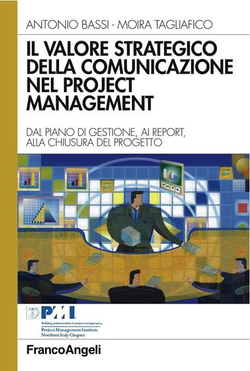 Il valore strategico della comunicazione nel project management. Dal piano di gestione, ai report, alla chiusura del progetto