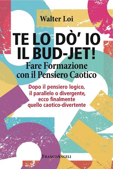 Te lo do' io il bud-jet! Fare Formazione con il Pensiero Caotico. Dopo il pensiero logico, il parallelo o divergente, ecco finalmente quello caotico-divertente