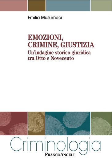 Emozioni, crimine, giustizia. Un'indagine storico-giuridica tra Otto e Novecento