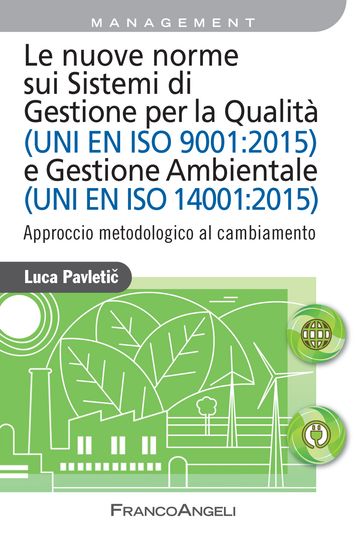 Le nuove norme sui Sistemi di Gestione per Qualità (UNI EN ISO 9001:2015) e Gestione Ambientale (UNI EN ISO 14001:2015)