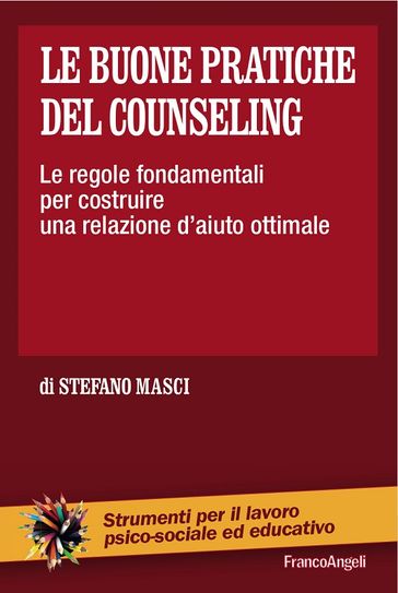 Le buone pratiche del counseling. Le regole fondamentali per costruire una relazione d'aiuto ottimale