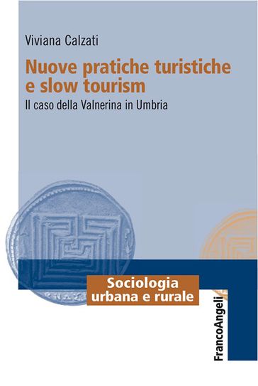 Nuove pratiche turistiche e slow tourism. Il caso della Valnerina in Umbria
