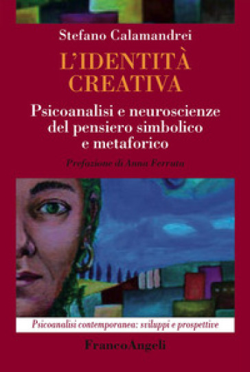 L'identità Creativa. Psicoanalisi E Neuroscienze Del Pensiero Simbolico E Metaforico