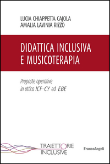 Didattica Inclusiva E Musicoterapia. Proposte Operative In Ottica ICF-CY Ed Ebe