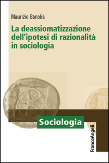 La Deassiomatizzazione Dell'ipotesi Di Razionalità In Sociologia