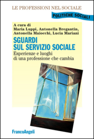 Sguardi sul servizio sociale. Esperienze e luoghi di una professione che cambia