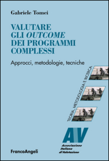 Valutare gli outcome dei programmi complessi. Approcci, metodologie, tecniche