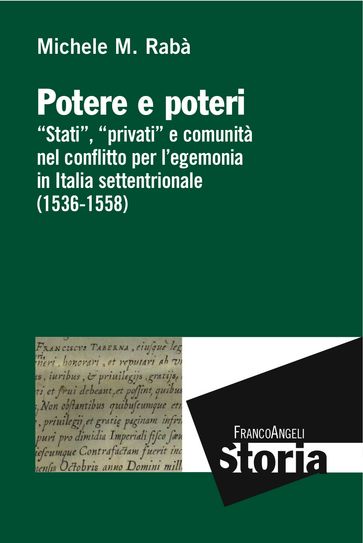 Potere e poteri. "Stati", "privati" e comunità nel conflitto per l'egemonia in Italia settentrionale (1536-1558)
