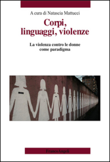 Corpi, Linguaggi, Violenze. La Violenza Contro Le Donne Come Paradigma