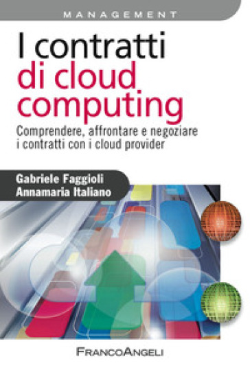 I Contratti Di Cloud Computing. Comprendere, Affrontare E Negoziare I Contratti Con I Cloud Provider