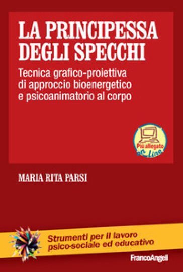 La principessa degli specchi. Tecnica grafico-proiettiva di approccio bioenergetico e psicoanimatorio al corpo. Con Contenuto digitale per download e accesso online