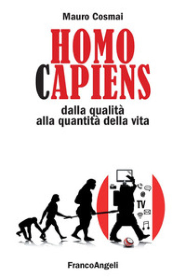 Homo Capiens. Dalla Qualità Alla Quantità Della Vita