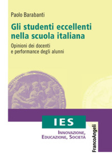 Gli Studenti Eccellenti Nella Scuola Italiana. Opinioni Dei Docenti E Performance Degli Alunni