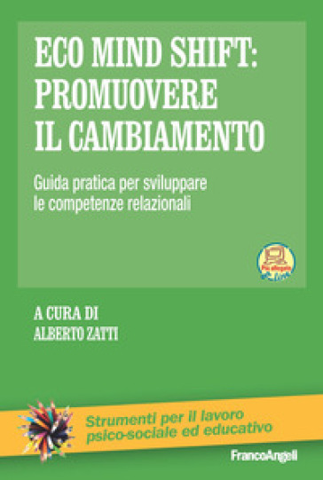 Eco Mind Shift: Promuovere Il Cambiamento. Guida Pratica Per Sviluppare Le Competenze Relazionali. Con Contenuto Digitale Per Download E Accesso Online-image