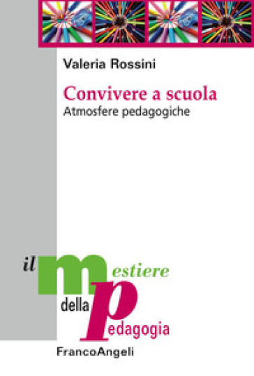Convivere A Scuola. Atmosfere Pedagogiche