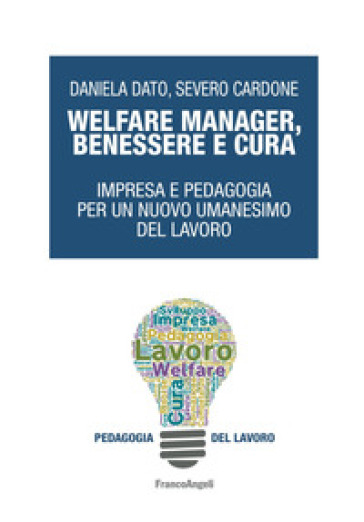 Welfare Manager, Benessere E Cura. Impresa E Pedagogia Per Un Nuovo Umanesimo Del Lavoro