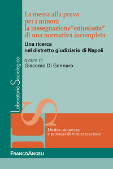La Messa Alla Prova Per I Minori: La Rassegnazione «Entusiasta» Di Una Normativa Incompleta. Una Ricerca Nel Distretto Giudiziario Di Napoli