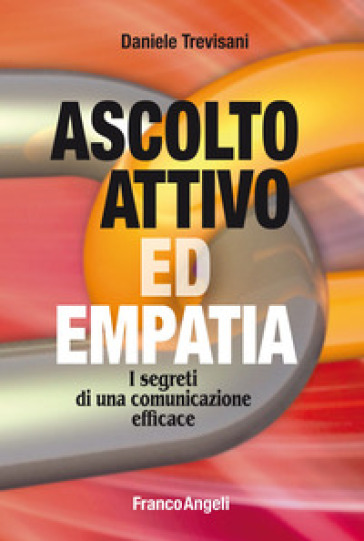 Ascolto attivo ed empatia. I segreti di una comunicazione efficace
