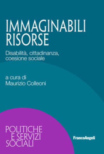 Immaginabili Risorse. Disabilità, Cittadinanza, Coesione Sociale