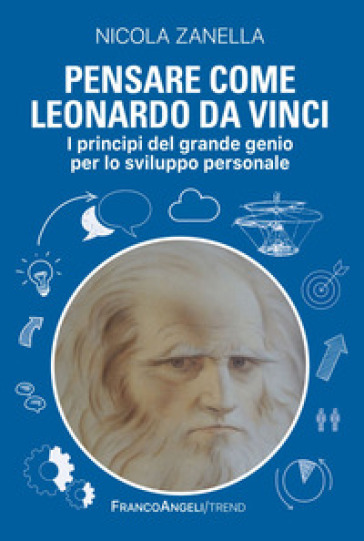 Pensare Come Leonardo Da Vinci. I Principi Del Grande Genio Per Lo Sviluppo Personale