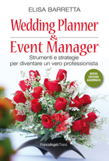 Wedding planner &amp; event manager. Strumenti e strategie per diventare un vero professionista. Nuova ediz.