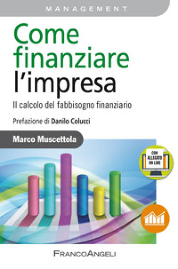 Come finanziare l'impresa. Il calcolo del fabbisogno finanziario. Con Contenuto digitale per accesso online