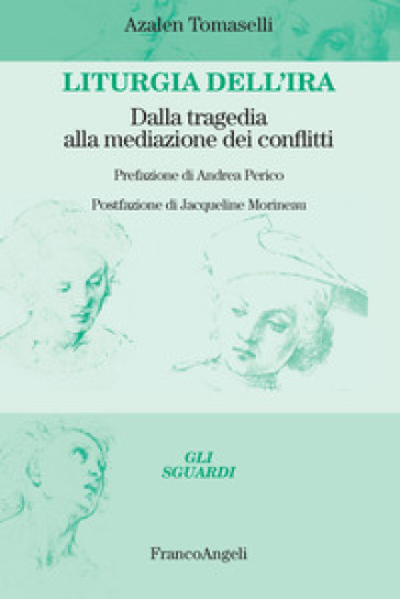 Liturgia Dell'ira. Dalla Tragedia Alla Mediazione Dei Conflitti
