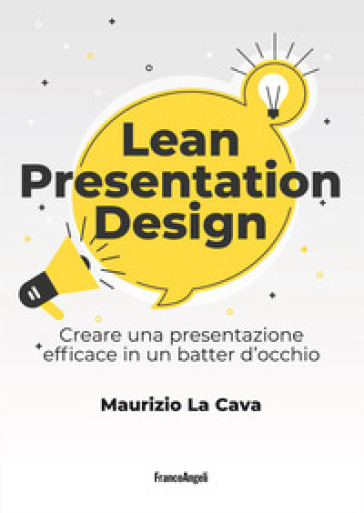 Lean presentation design. Creare una presentazione efficace in un batter d'occhio