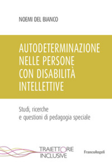 Autodeterminazione nelle persone con disabilità intellettive. Studi, ricerche e questioni di pedagogia speciale