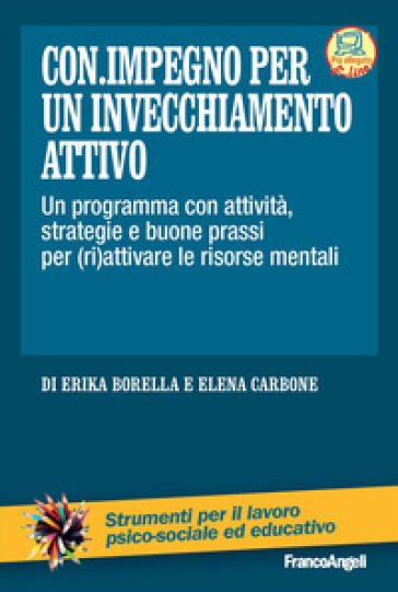 Con.impegno per un invecchiamento attivo. Un programma con attività, strategie e buone prassi per (ri)attivare le risorse mentali. Con Contenuto digitale per accesso online
