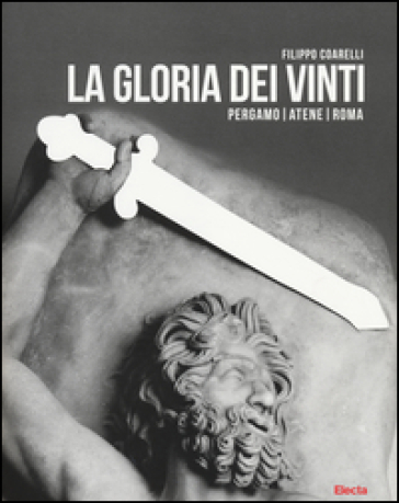 La gloria dei vinti. Pergamo, Atene, Roma. Catalogo della mostra (Roma, 18 aprile-7 settembre 2014. Ediz. illustrata-0
