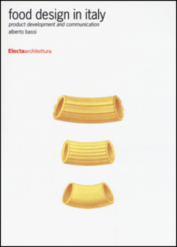 Food design in Italy. Product development and communication. Ediz. illustrata