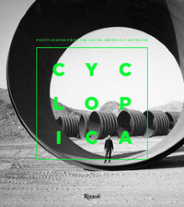 Cyclopica. Photographs from the Salini-Impregilo Archives