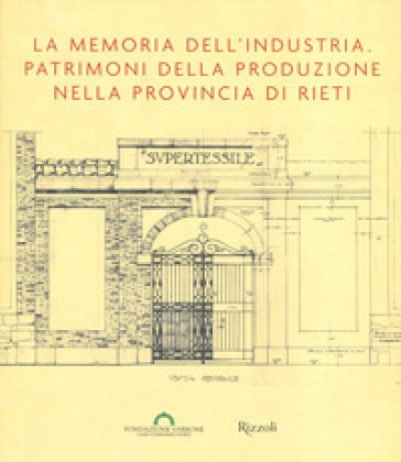 La memoria dell'industria. Patrimoni della produzione nella provincia di Rieti-0
