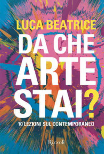 Da che arte stai? 10 lezioni sul contemporaneo. Ediz. a colori