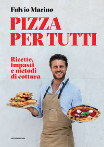 PIZZA PER TUTTI. RICETTE, IMPASTI E METO