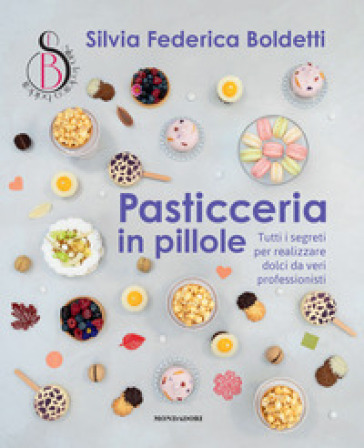 PASTICCERIA IN PILLOLE. TUTTI I SEGRETI