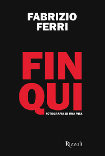 Fin qui. Fotografia di una vita. Ediz. illustrata