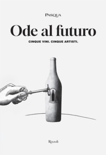Ode al futuro. Cinque vini. Cinque artisti. Ediz. illustrata