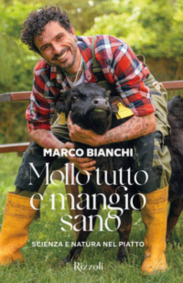Mollo tutto e mangio sano. Scienza e natura nel piatto. Ediz. a colori