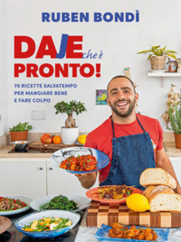 DAJE CHE &Egrave; PRONTO! 70 RICETTE SALVATEMPO