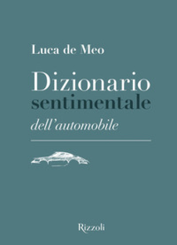 Dizionario sentimentale dell'automobile. Ediz. illustrata