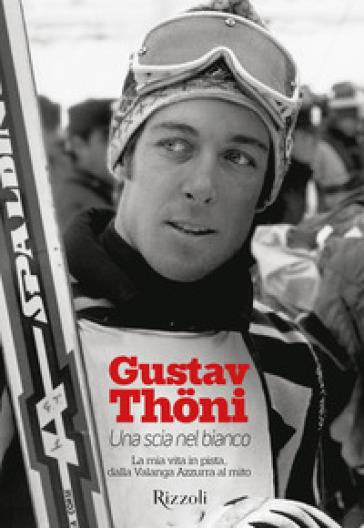 UNA SCIA NEL BIANCO. LA MIA VITA IN PIST