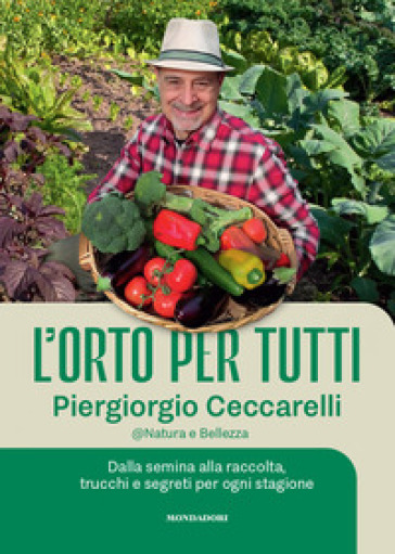 L'orto per tutti. Dalla semina alla raccolta, trucchi e segreti per ogni stagione. Con video tutorial